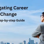 Navigating Career Change: A Step-by-Step Guide