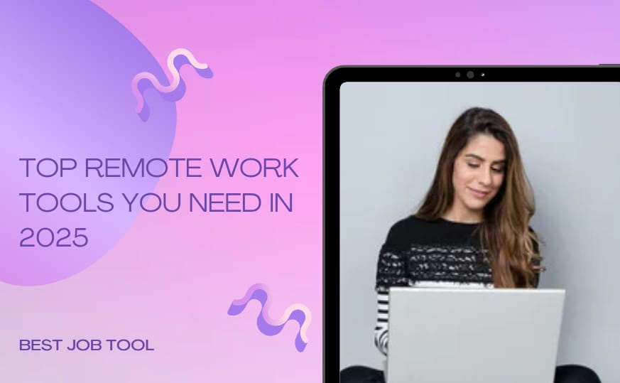 Top Remote Work Tools You Need in 2025