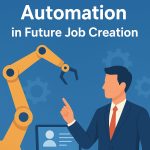 The Role of Automation in Future Job Creation