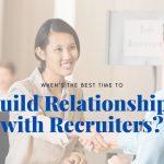 How to build long-term relationships with recruiters