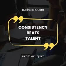 Why consistency matters more than talent