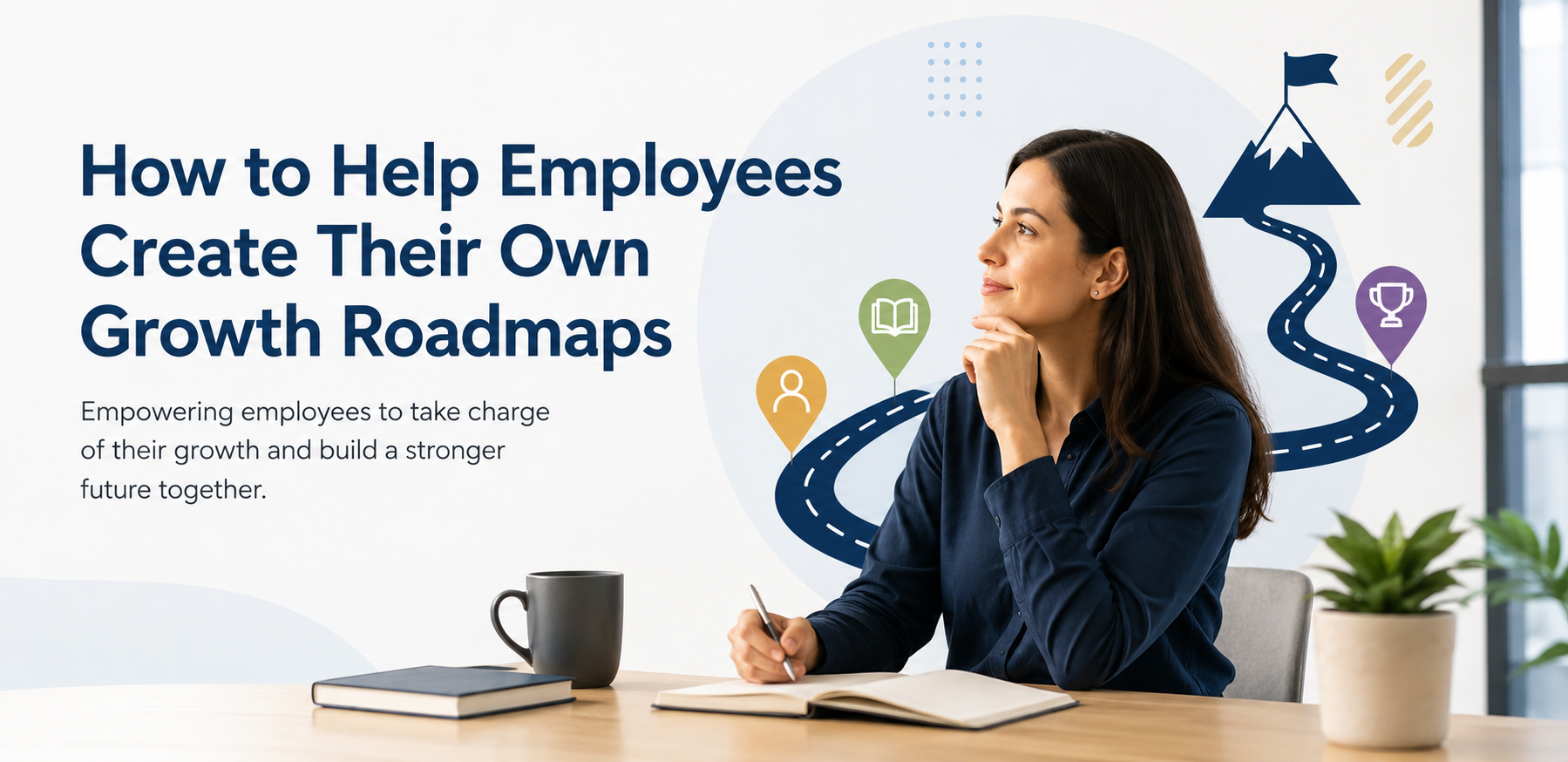 How to Help Employees Create Their Own Growth Roadmaps