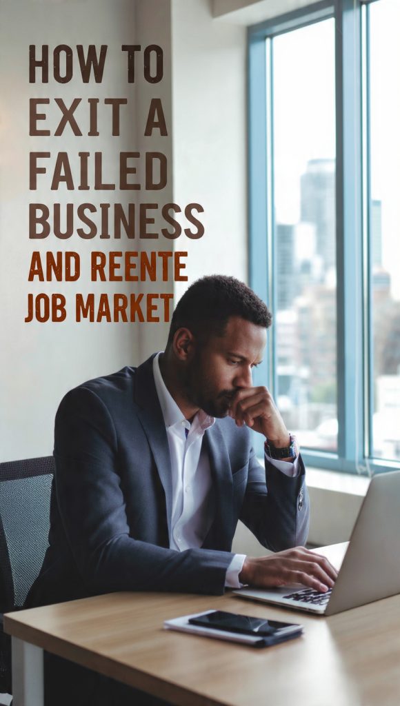 Exit a Failed Business
A professional banner image showing a former business owner sitting thoughtfully at a desk in a modern office with a laptop. Large text on the left reads “How to Exit a Failed Business and Reenter the Job Market.” A city skyline is visible through the window, symbolizing new opportunities and career transitions. The overall design conveys resilience, fresh beginnings, and a return to professional employment after business challenges.
